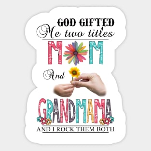 God Gifted Me Two Titles Mom And Grandmama And I Rock Them Both Wildflowers Valentines Mothers Day Sticker